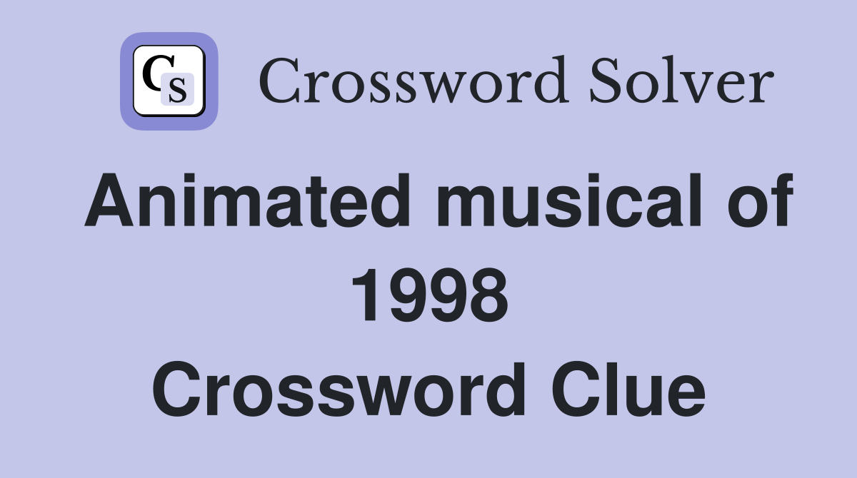 Animated musical of 1998 Crossword Clue