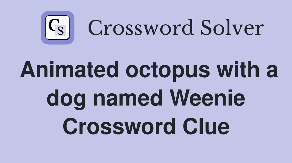 Animated octopus with a dog named Weenie Crossword Clue