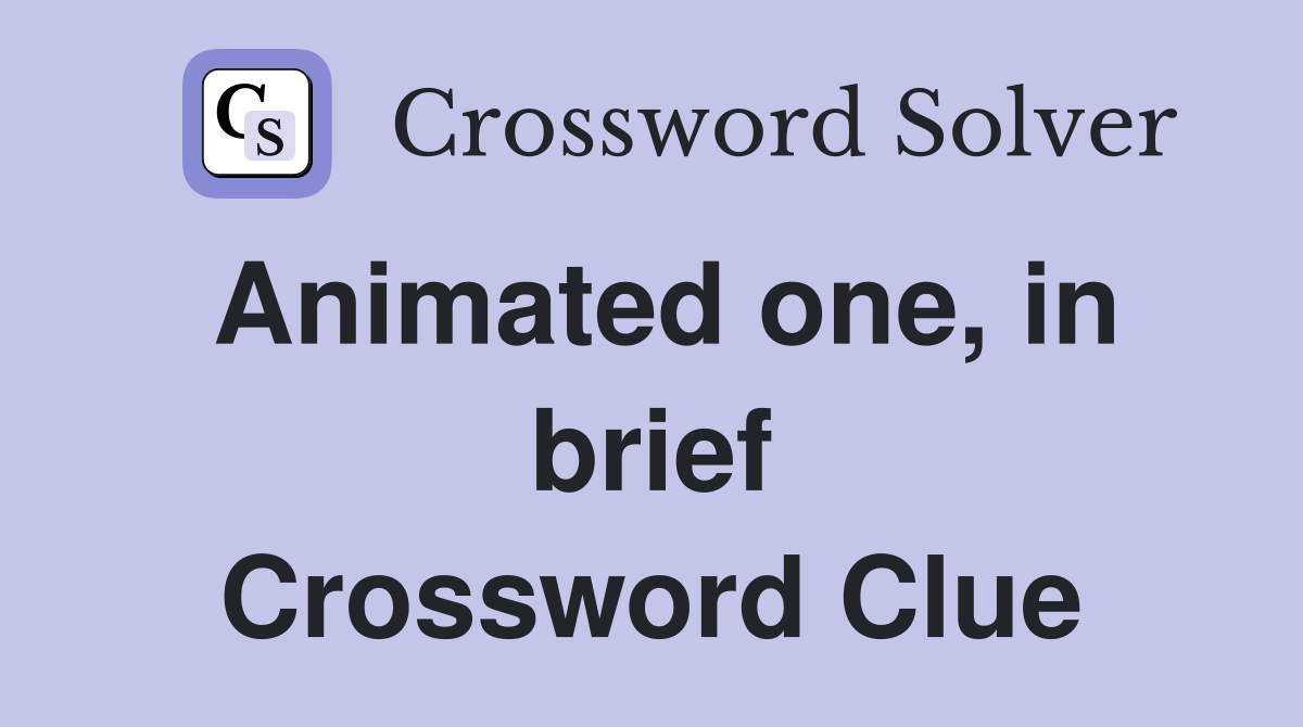 Animated one, in brief Crossword Clue