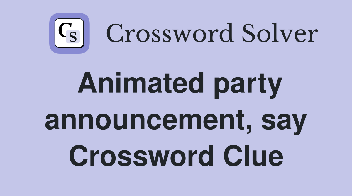 Animated party announcement, say Crossword Clue