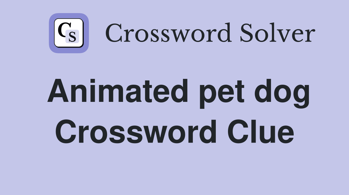 Animated pet dog Crossword Clue