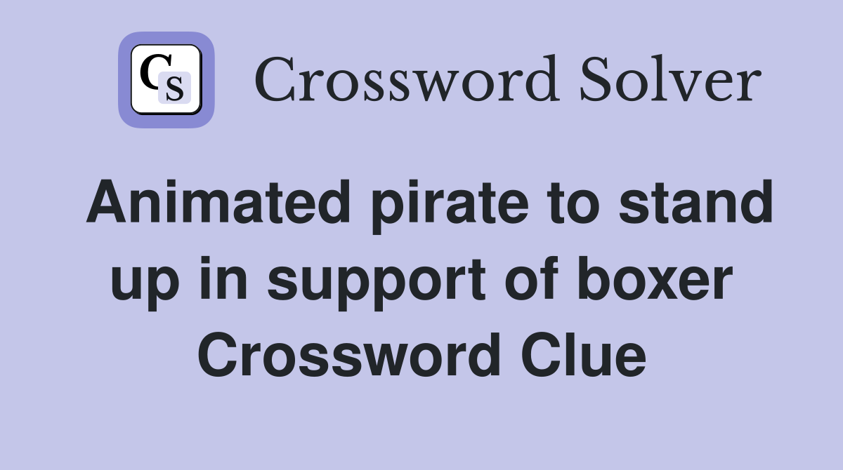 Animated pirate to stand up in support of boxer Crossword Clue