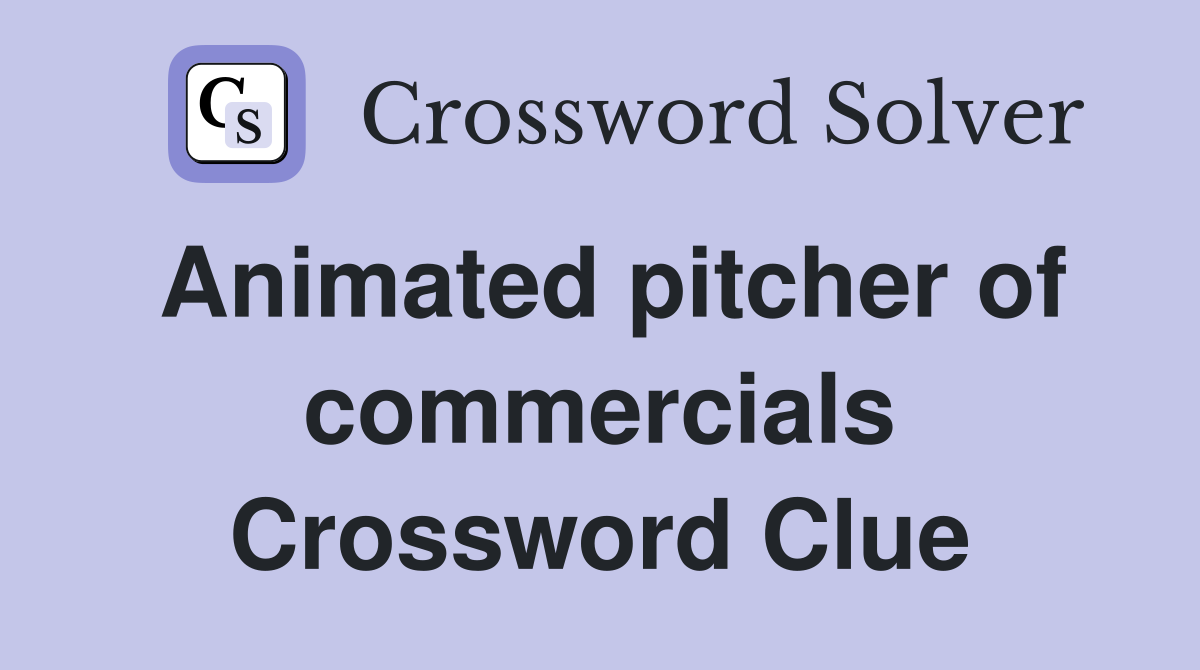 Animated pitcher of commercials Crossword Clue