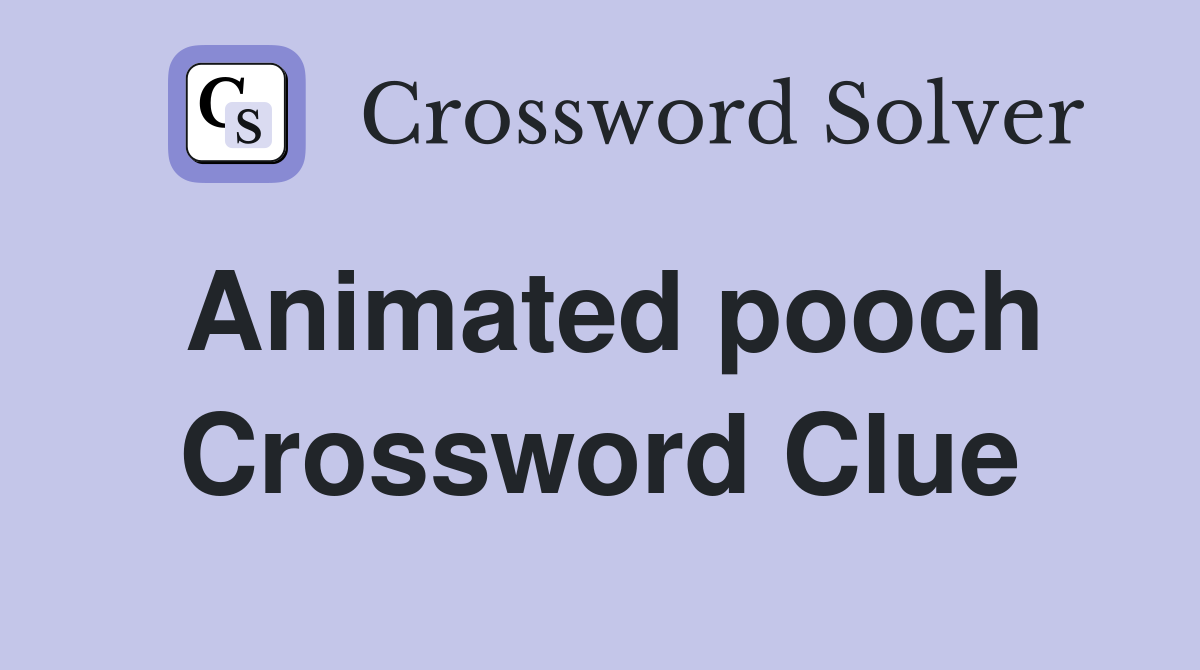 Animated pooch Crossword Clue