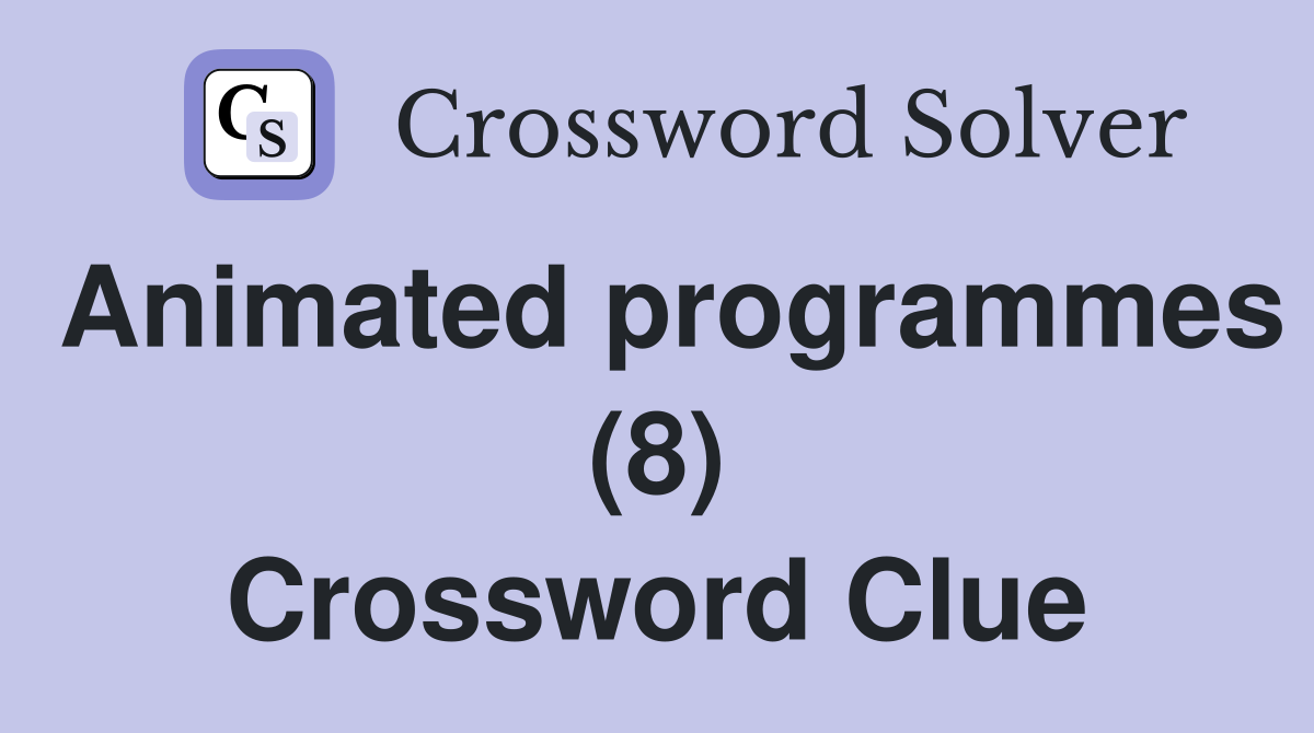 Animated programmes (8) Crossword Clue