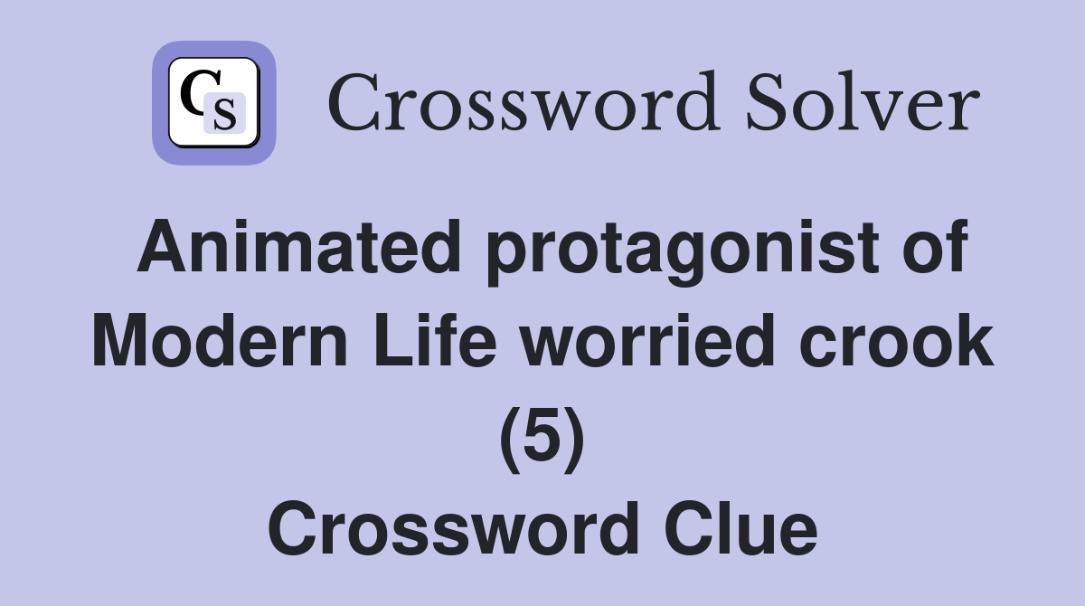 Animated protagonist of Modern Life worried crook (5) Crossword Clue