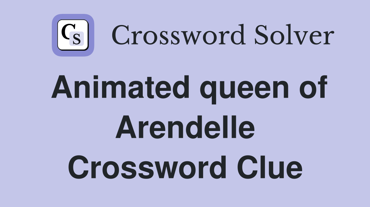 Animated queen of Arendelle Crossword Clue
