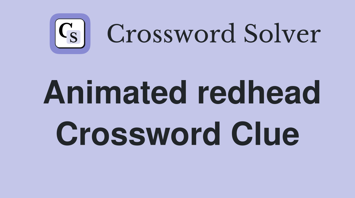 Animated redhead Crossword Clue