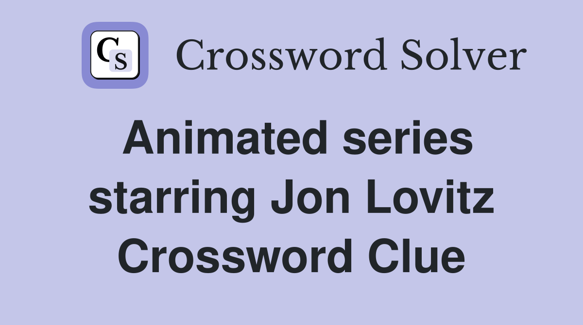Animated series starring Jon Lovitz Crossword Clue