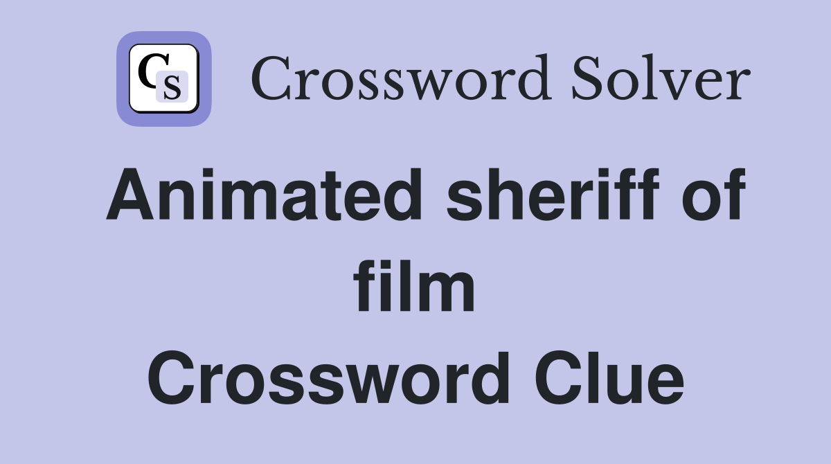 Animated sheriff of film Crossword Clue