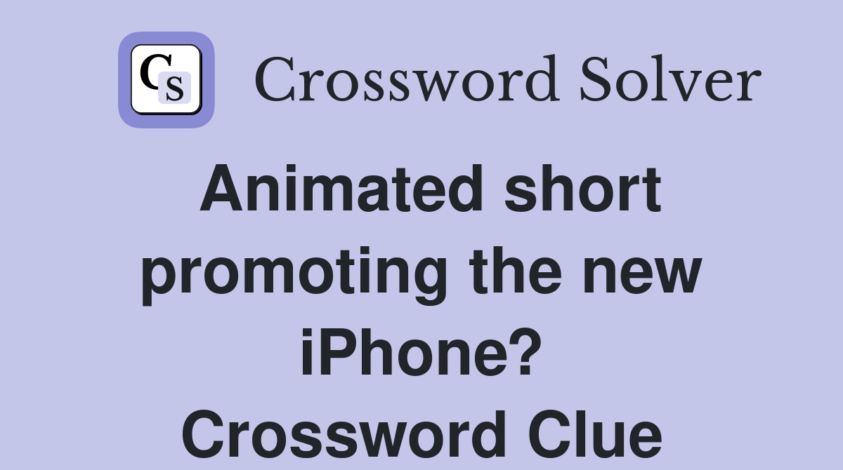 Animated short promoting the new iPhone? Crossword Clue