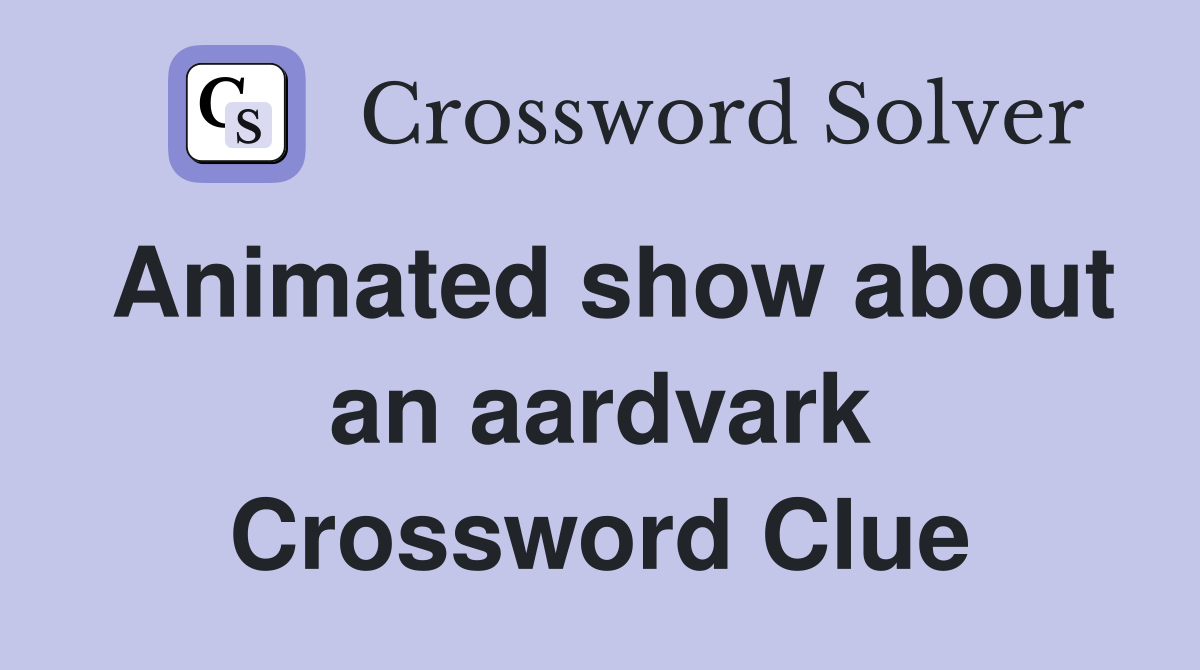 Animated show about an aardvark Crossword Clue