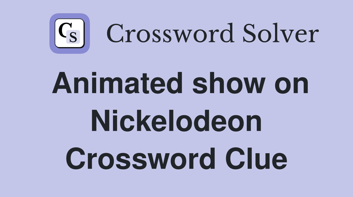 Animated show on Nickelodeon Crossword Clue