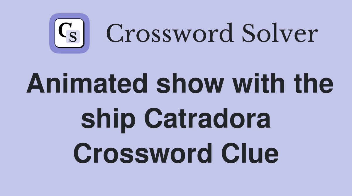 Animated show with the ship Catradora Crossword Clue