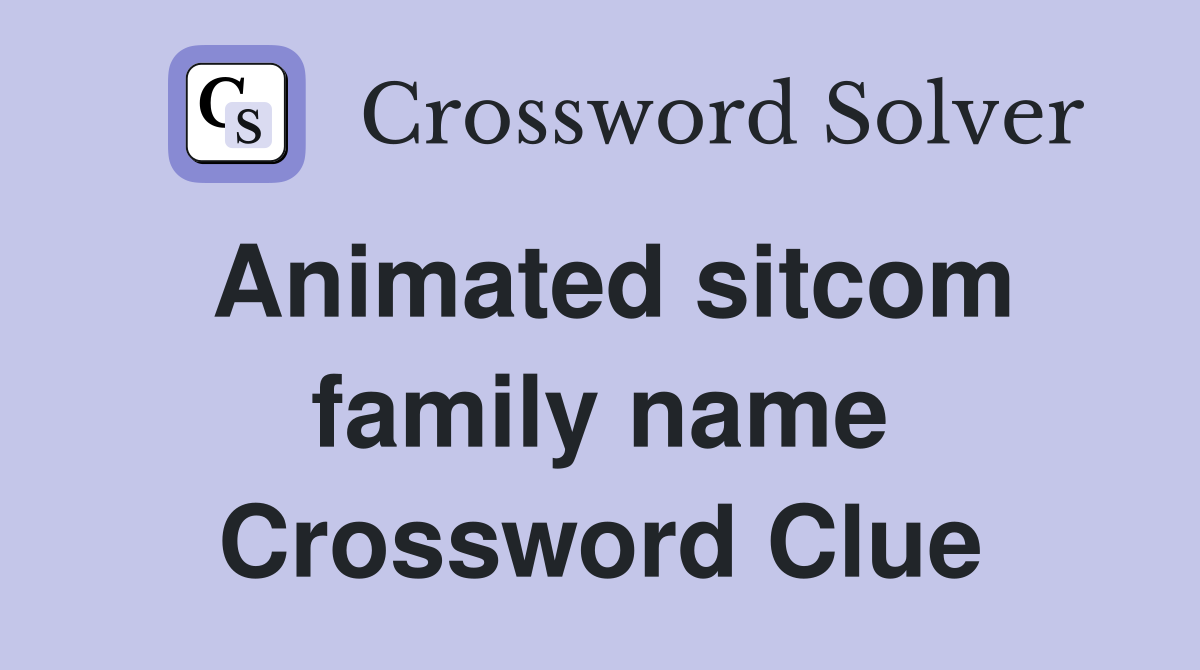 Animated sitcom family name Crossword Clue