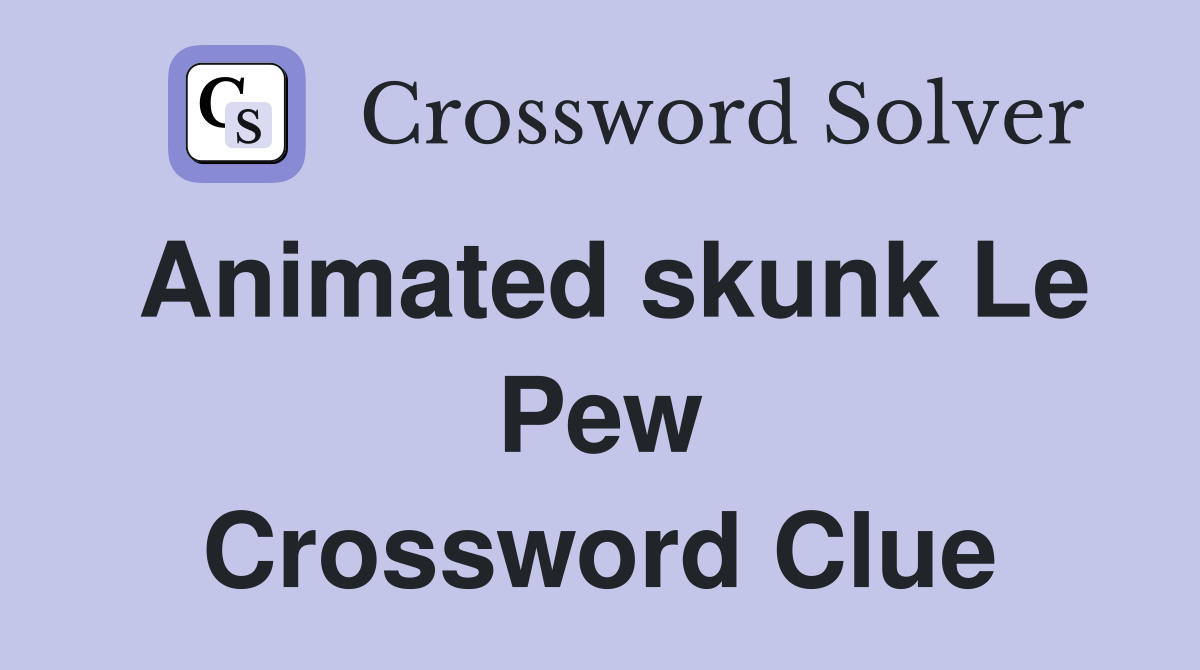 Animated skunk Le Pew Crossword Clue
