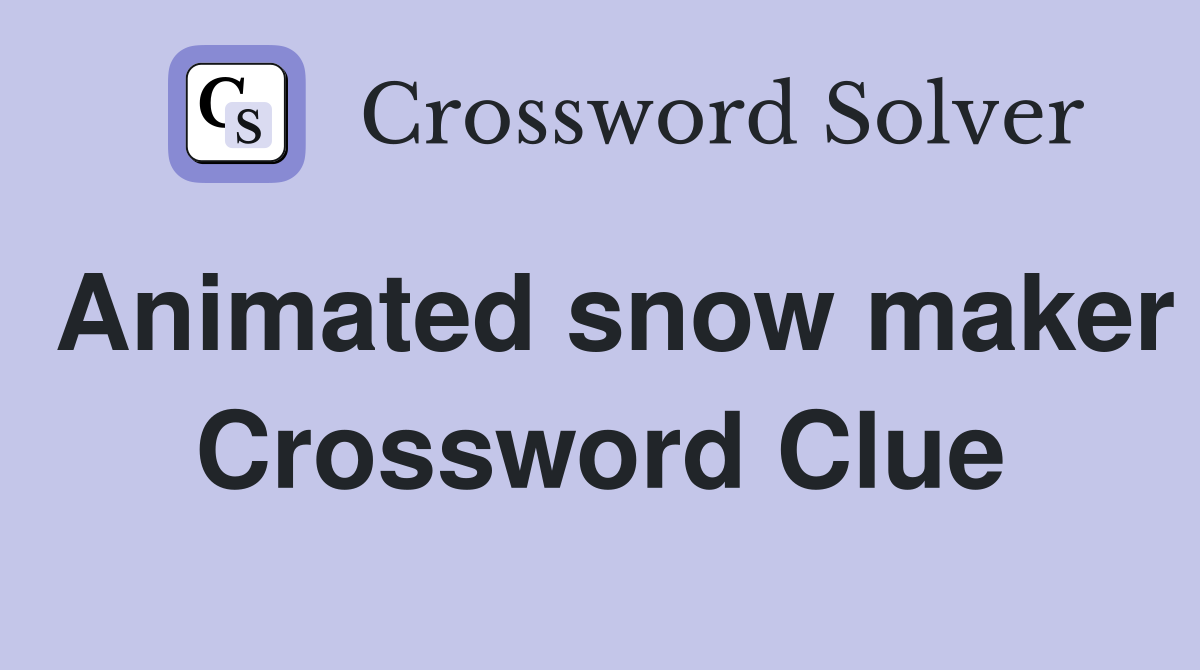 Animated snow maker Crossword Clue