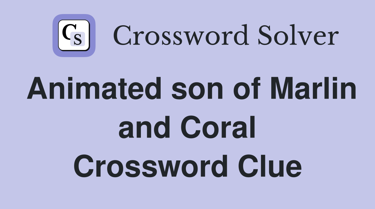 Animated son of Marlin and Coral Crossword Clue