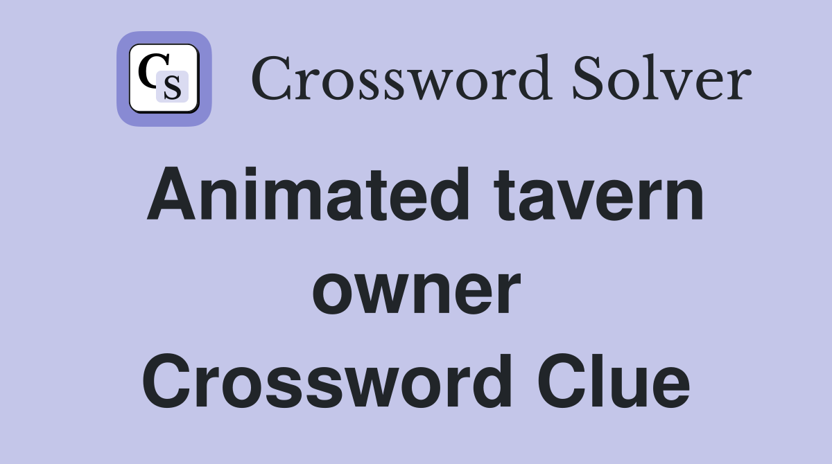 Animated tavern owner Crossword Clue