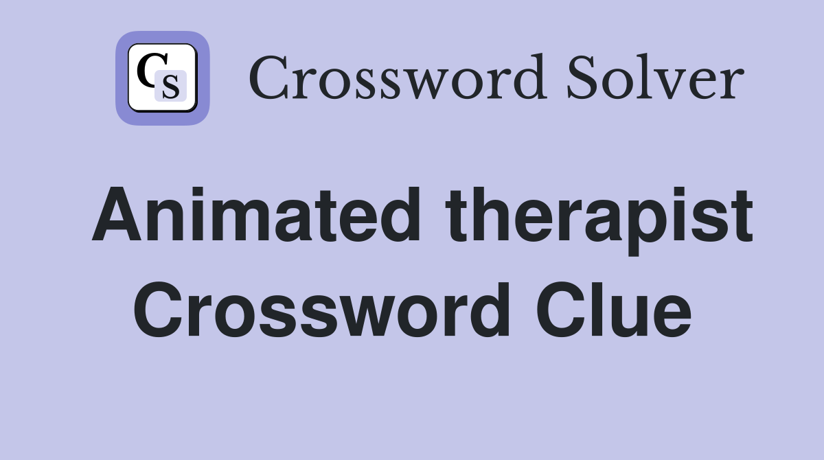 Animated therapist Crossword Clue