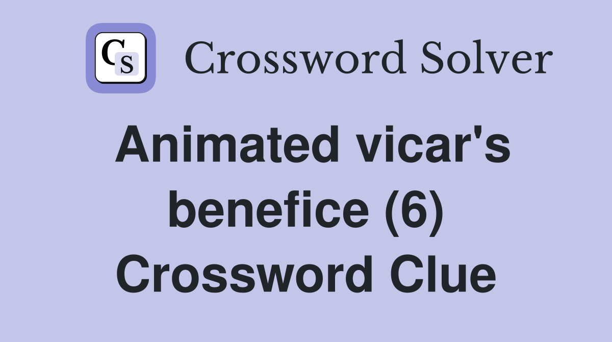 Animated vicar's benefice (6) Crossword Clue