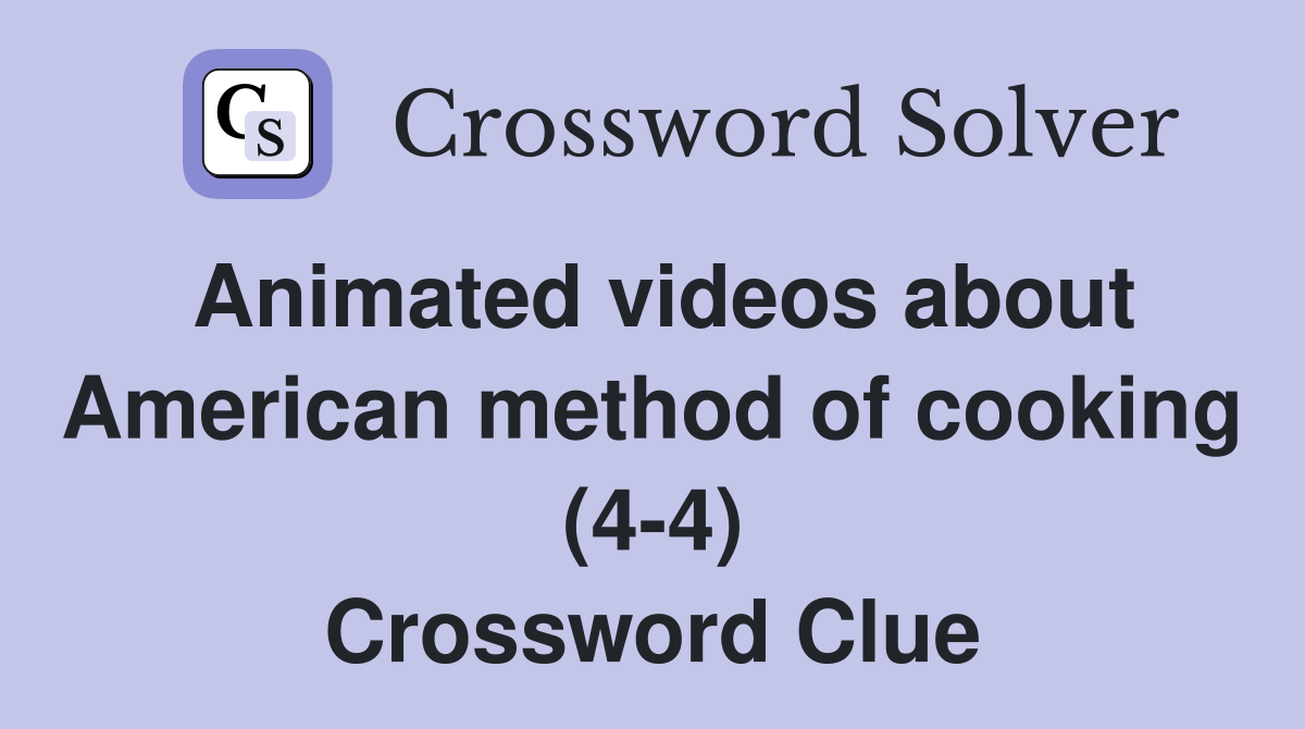 Animated videos about American method of cooking (4-4) Crossword Clue