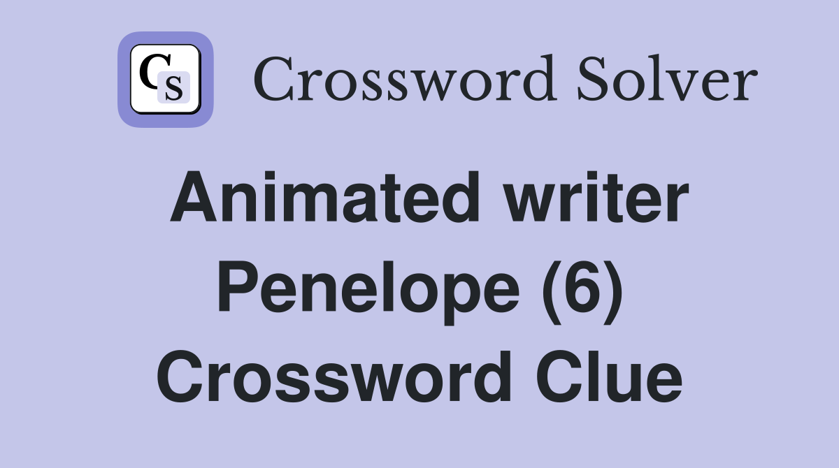 Animated writer Penelope (6) Crossword Clue