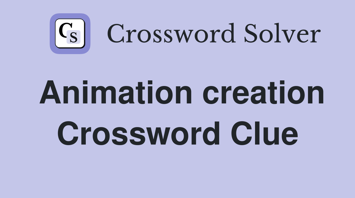 Animation creation Crossword Clue