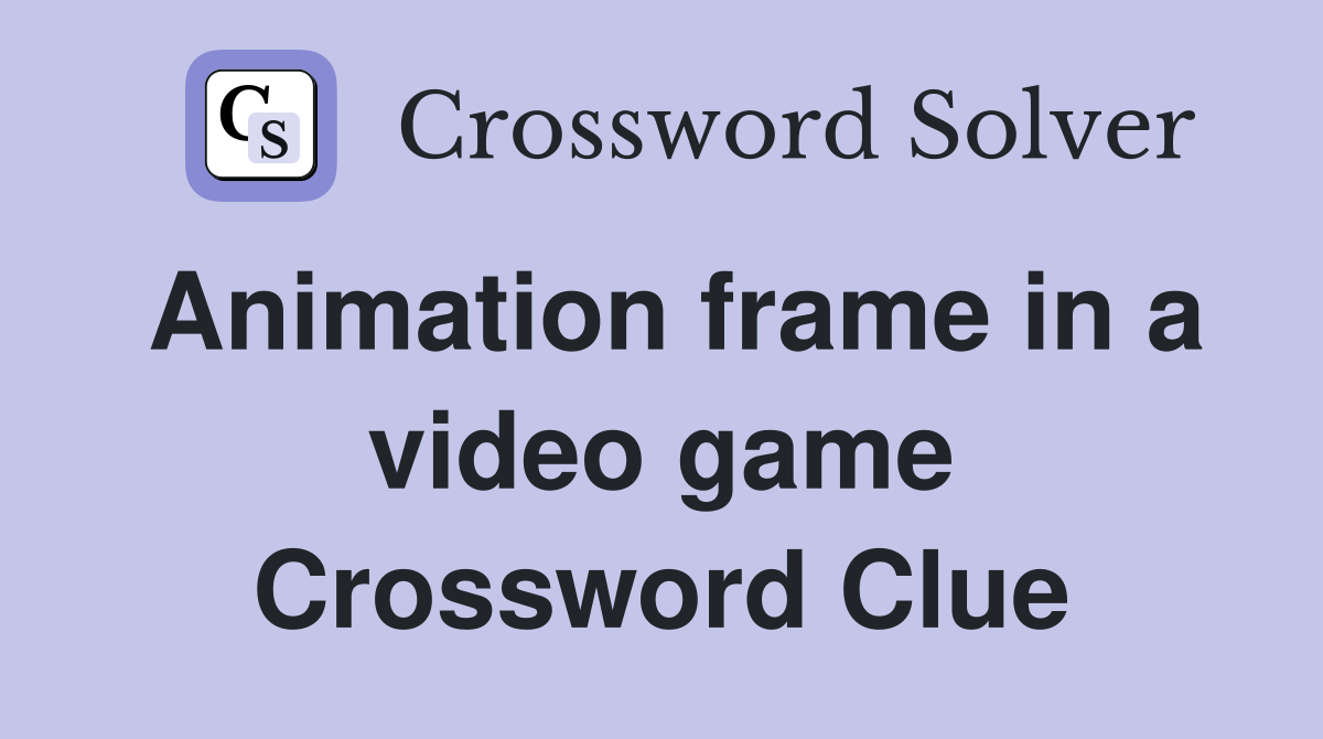 Animation frame in a video game Crossword Clue