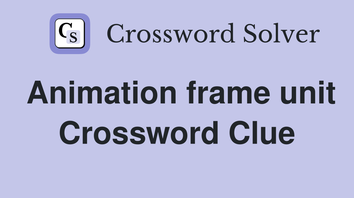 Animation frame unit Crossword Clue