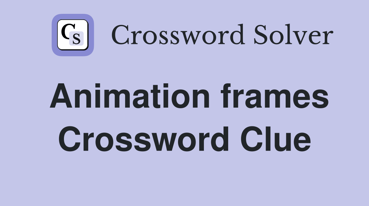 Animation frames Crossword Clue
