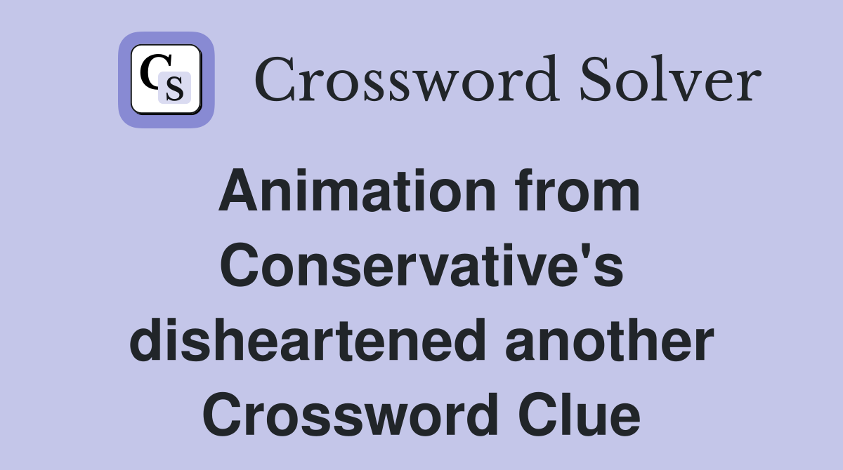 Animation from Conservative's disheartened another Crossword Clue