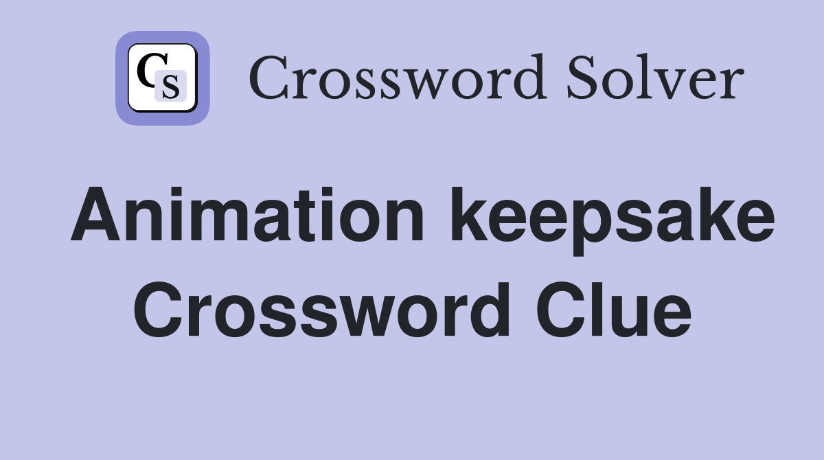 Animation keepsake Crossword Clue