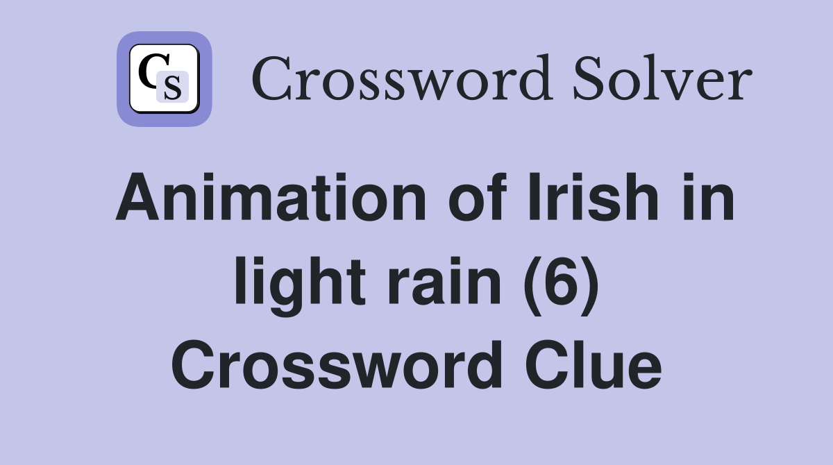 Animation of Irish in light rain (6) Crossword Clue