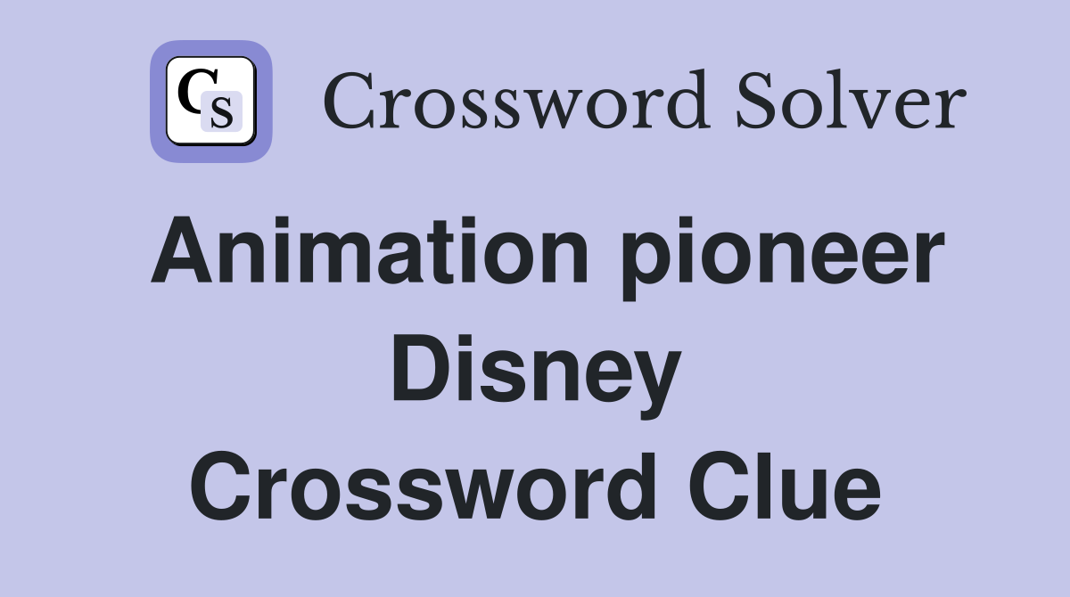 Animation pioneer Disney Crossword Clue