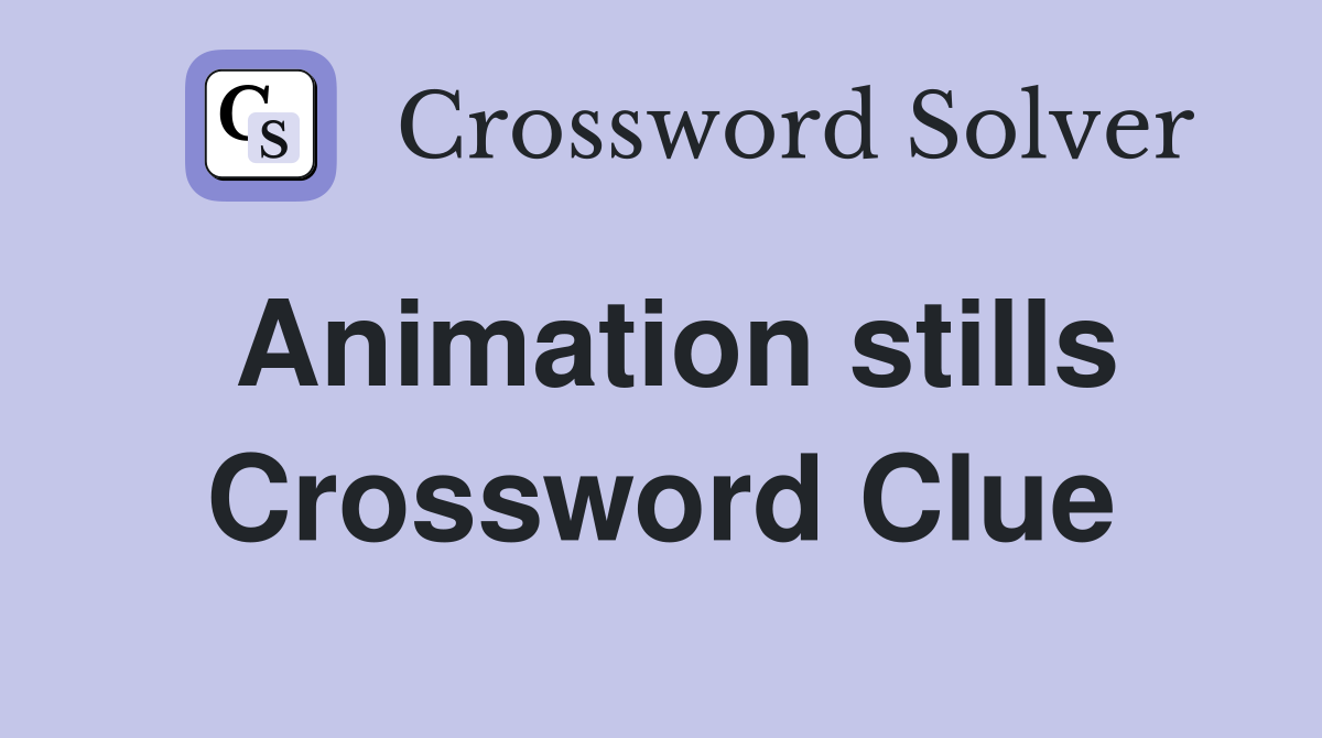 Animation stills Crossword Clue