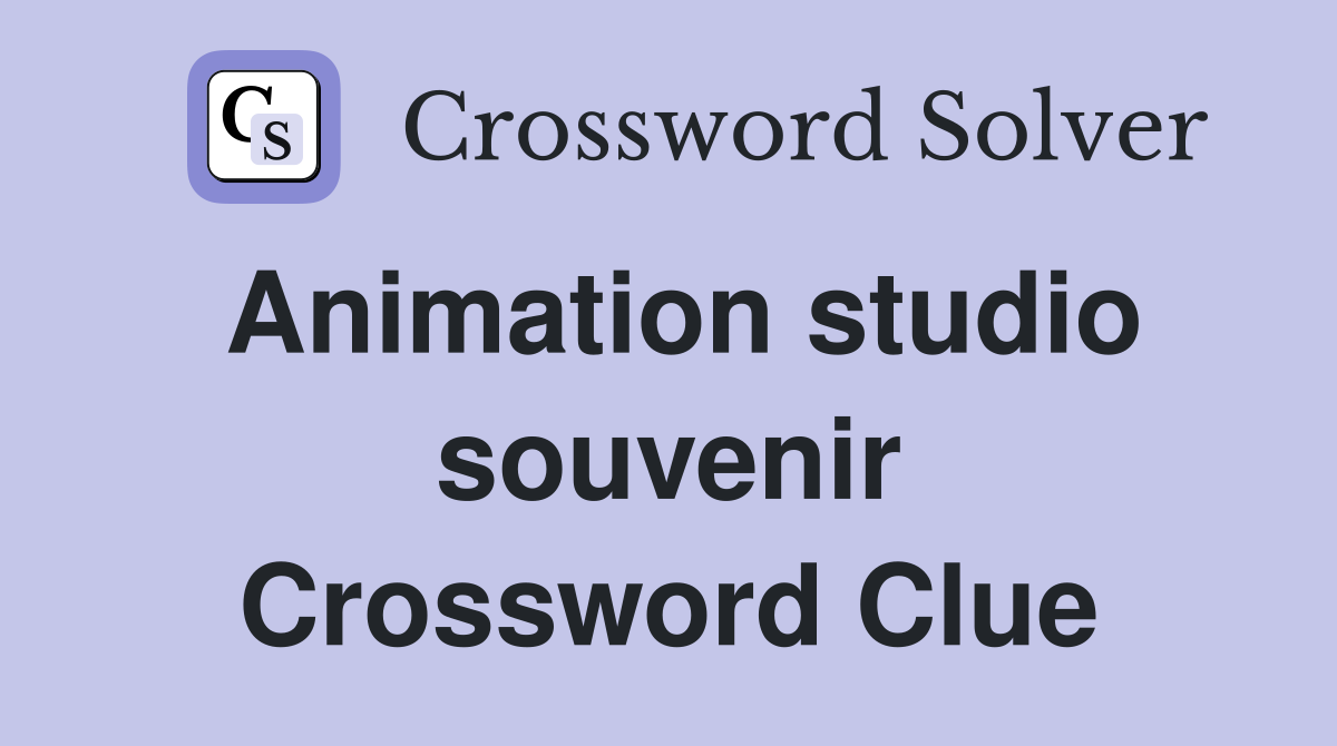 Animation studio souvenir Crossword Clue
