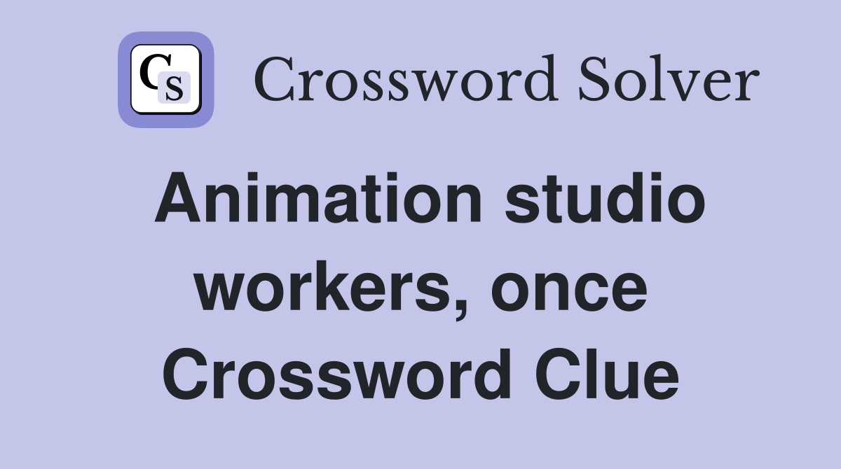 Animation studio workers, once Crossword Clue