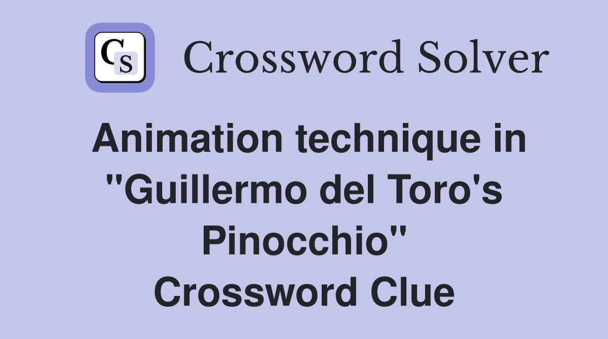 Animation technique in "Guillermo del Toro's Pinocchio" Crossword Clue