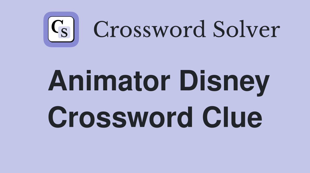 Animator Disney Crossword Clue
