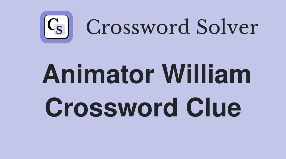 Animator William Crossword Clue