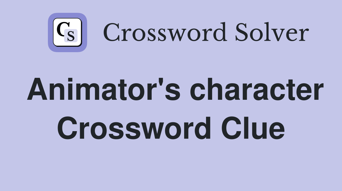 Animator's character Crossword Clue