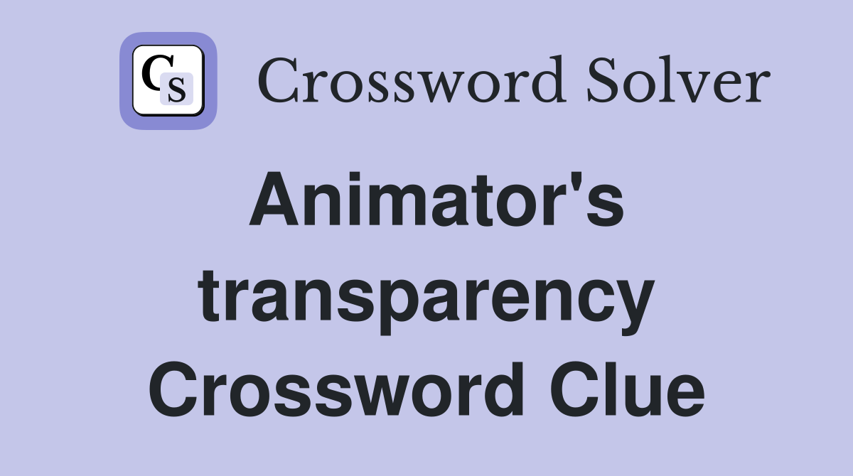Animator's transparency Crossword Clue