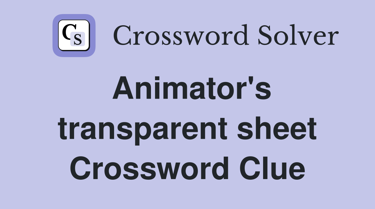 Animator's transparent sheet Crossword Clue