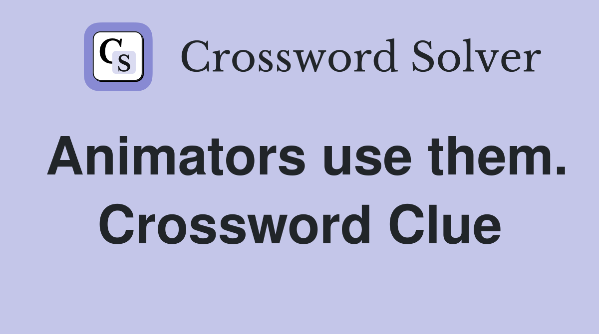 Animators use them. Crossword Clue