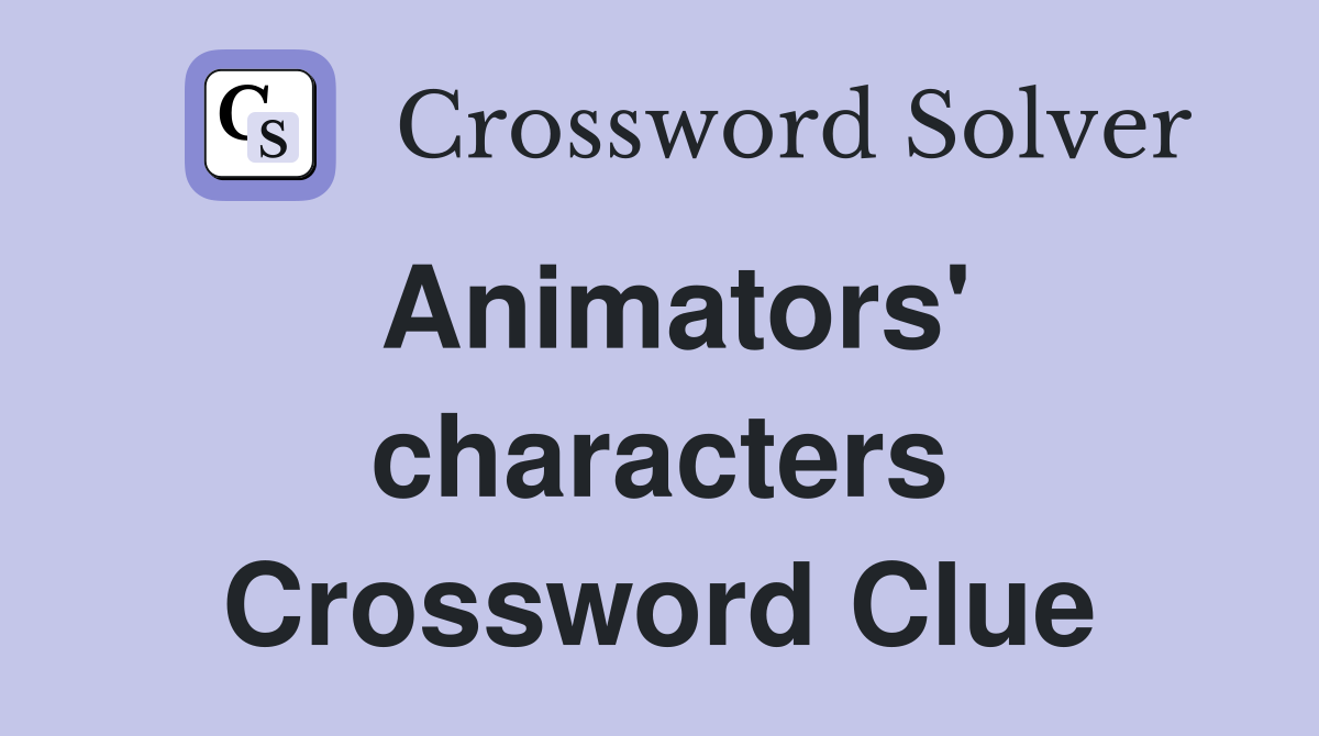Animators' characters Crossword Clue