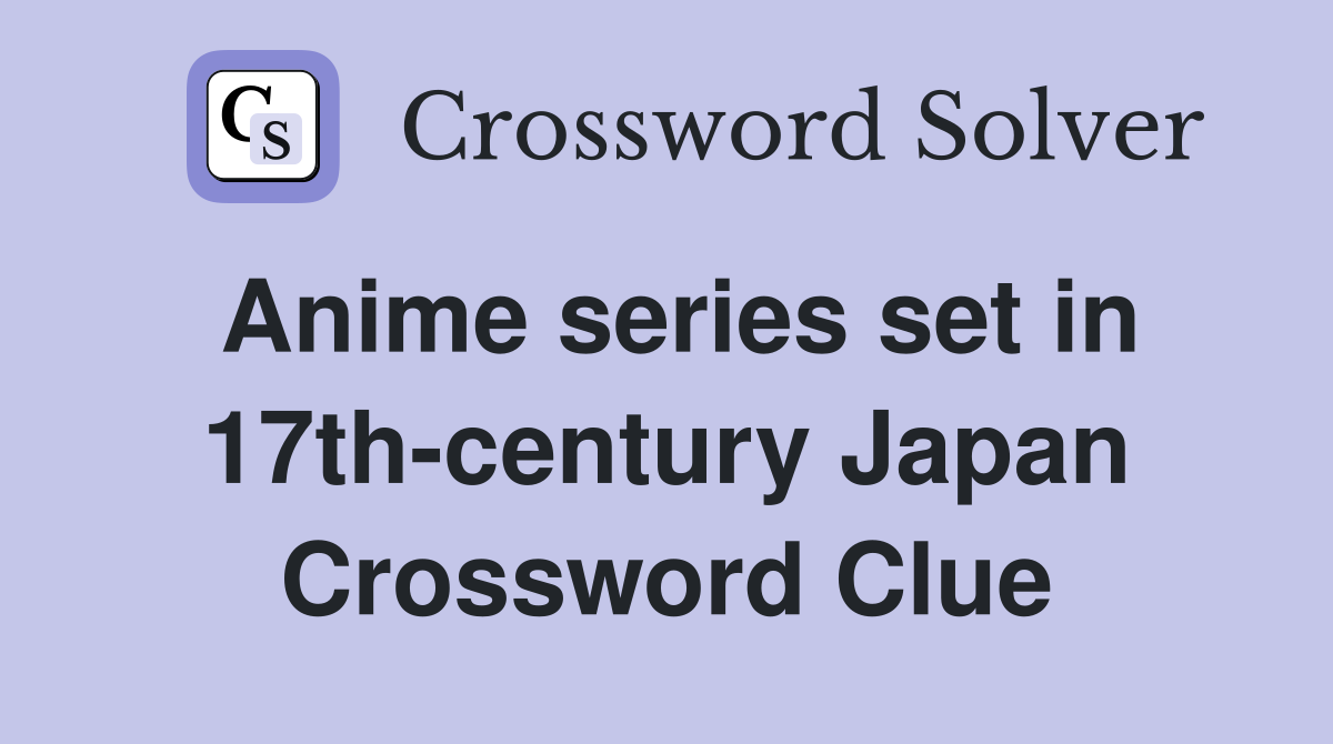 Anime series set in 17th-century Japan Crossword Clue