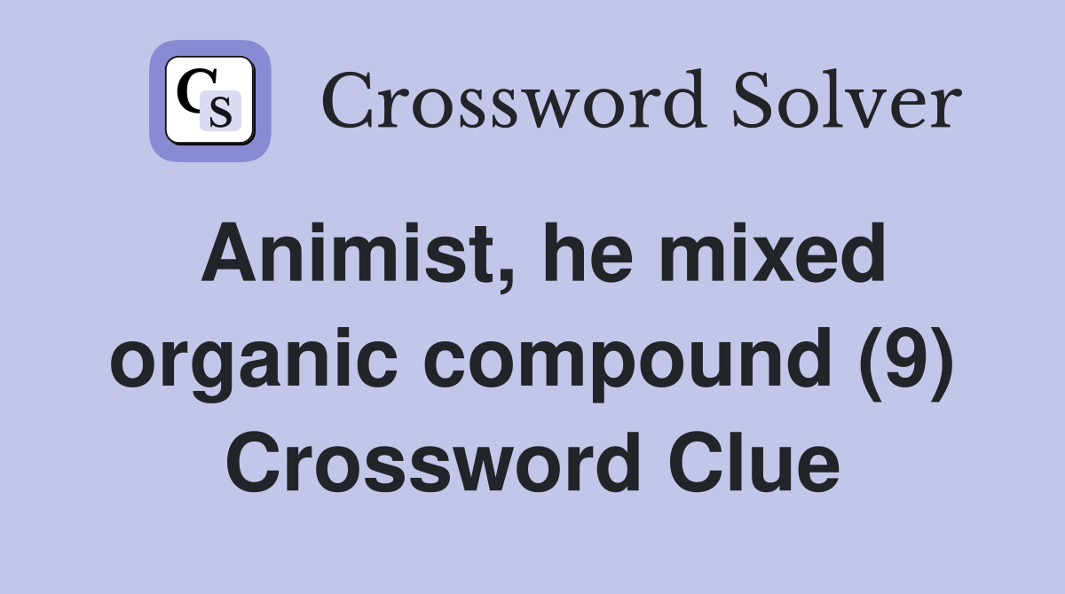 Animist, he mixed organic compound (9) Crossword Clue