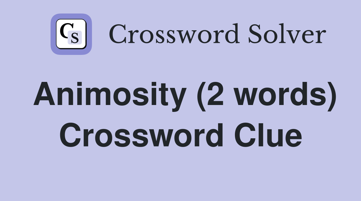 Animosity (2 words) Crossword Clue