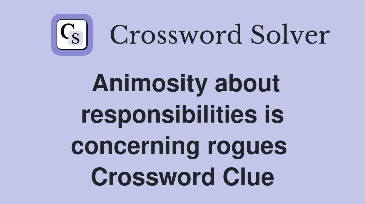 Animosity about responsibilities is concerning rogues  Crossword Clue